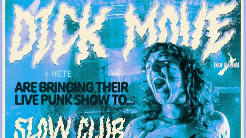 DICK MOVE (NZ) + HETE – Slow Club