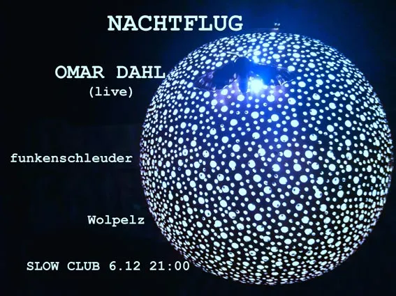 NACHTFLUG w/ OMAR DAHL (live) + WOLPELZ + FUNKENSCHLEUDER – Slow Club